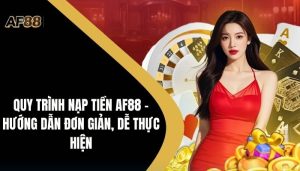 Quy Trình Nạp Tiền AF88 – Hướng Dẫn Đơn Giản, Dễ Thực Hiện 5 Nạp Tiền AF88